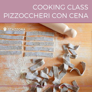 Cooking Class Pizzoccheri e Chisciöi + Cena in home restaurant